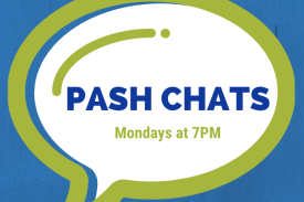 PASH Chats Mondays at 7PM